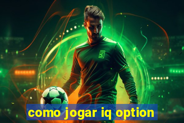 como jogar iq option